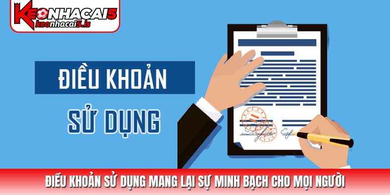 Điều khoản sử dụng mang lại sự minh bạch cho mọi người