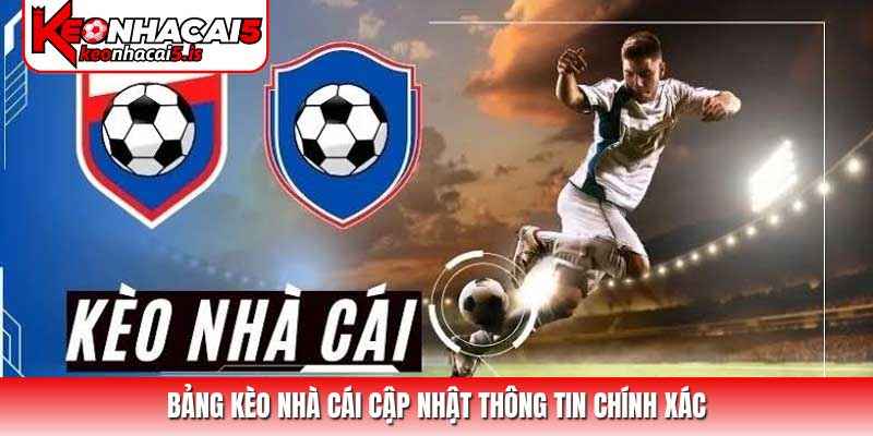 Bảng kèo nhà cái cập nhật thông tin chính xác